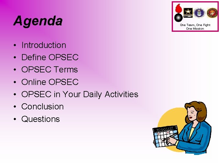 Agenda • • One Team, One Fight One Mission Introduction Define OPSEC Terms Online