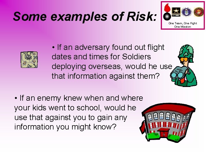 Some examples of Risk: One Team, One Fight One Mission • If an adversary