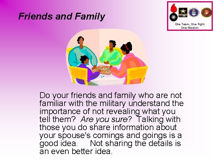 Friends and Family One Team, One Fight One Mission Do your friends and family