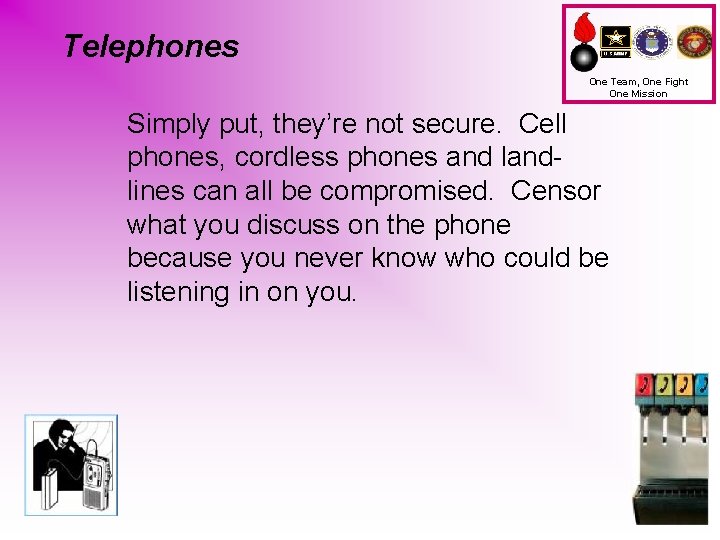 Telephones One Team, One Fight One Mission Simply put, they’re not secure. Cell phones,