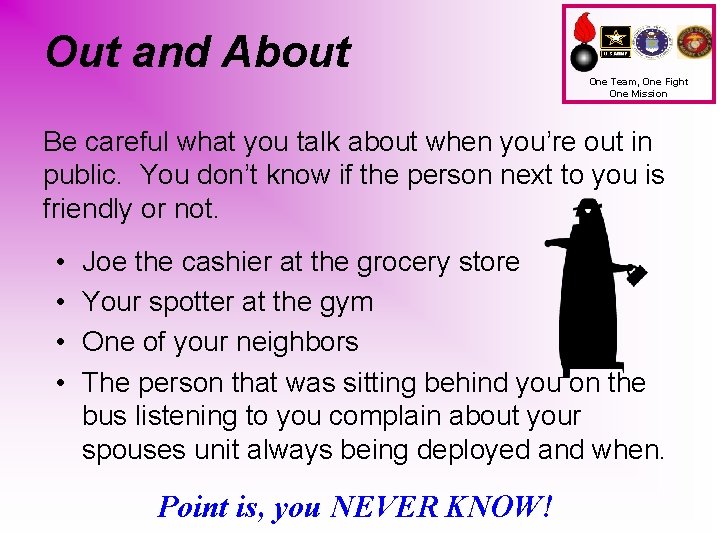Out and About One Team, One Fight One Mission Be careful what you talk