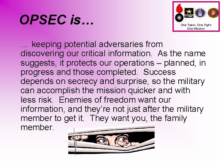 OPSEC is… One Team, One Fight One Mission … keeping potential adversaries from discovering