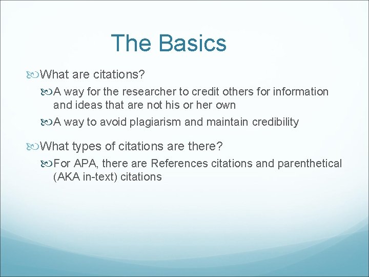 The Basics What are citations? A way for the researcher to credit others for