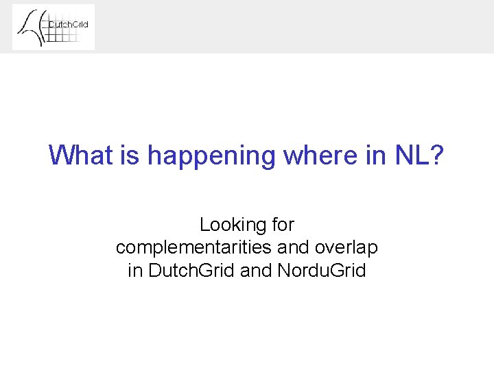 What is happening where in NL? Looking for complementarities and overlap in Dutch. Grid