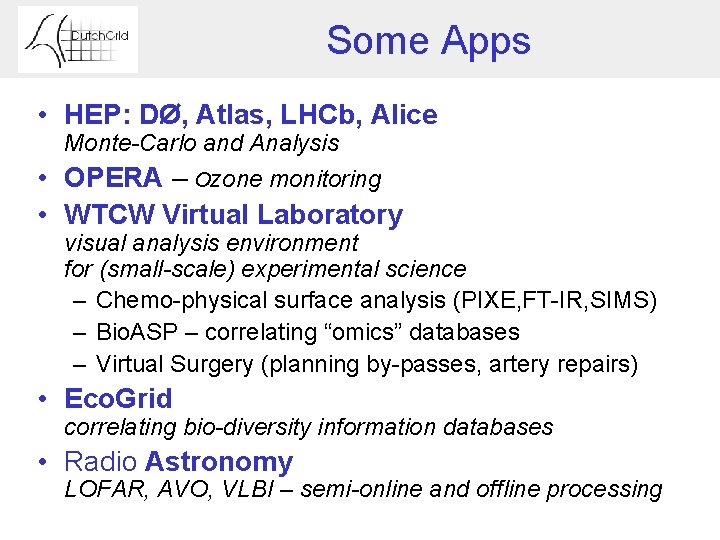 Some Apps • HEP: DØ, Atlas, LHCb, Alice Monte-Carlo and Analysis • OPERA –