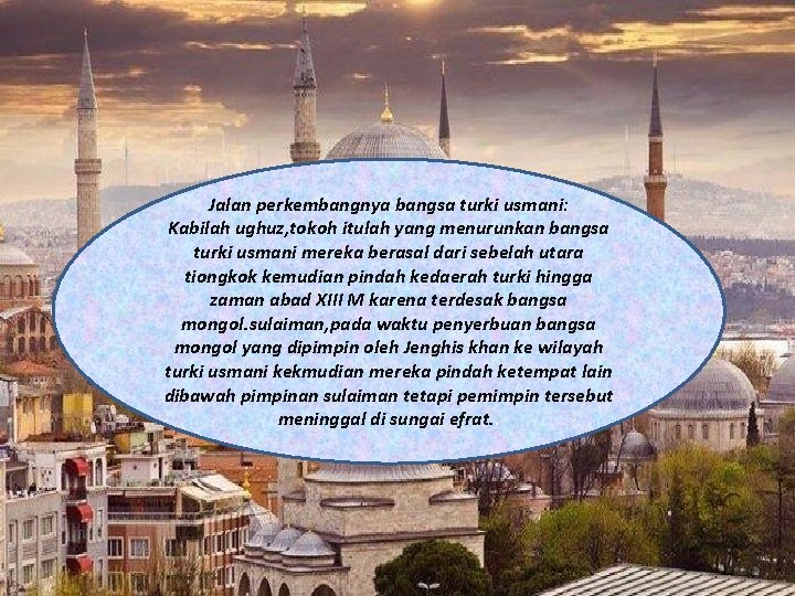 Jalan perkembangnya bangsa turki usmani: Kabilah ughuz, tokoh itulah yang menurunkan bangsa turki usmani Jalan perkembangnya bangsa turki usmani: Kabilah ughuz, tokoh itulah yang menurunkan bangsa turki usmani