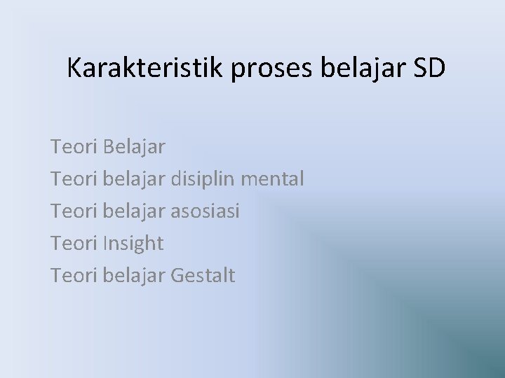 Karakteristik proses belajar SD Teori Belajar Teori belajar disiplin mental Teori belajar asosiasi Teori