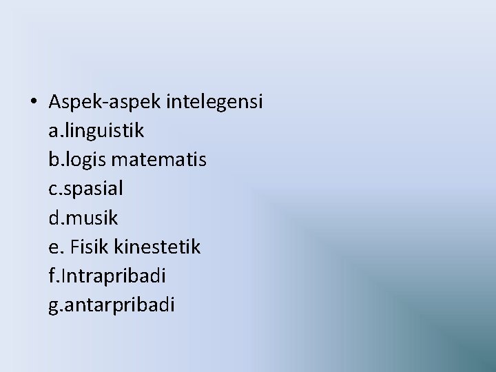  • Aspek-aspek intelegensi a. linguistik b. logis matematis c. spasial d. musik e.