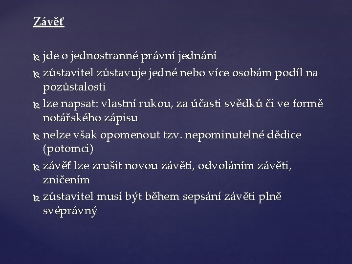 Závěť jde o jednostranné právní jednání zůstavitel zůstavuje jedné nebo více osobám podíl na