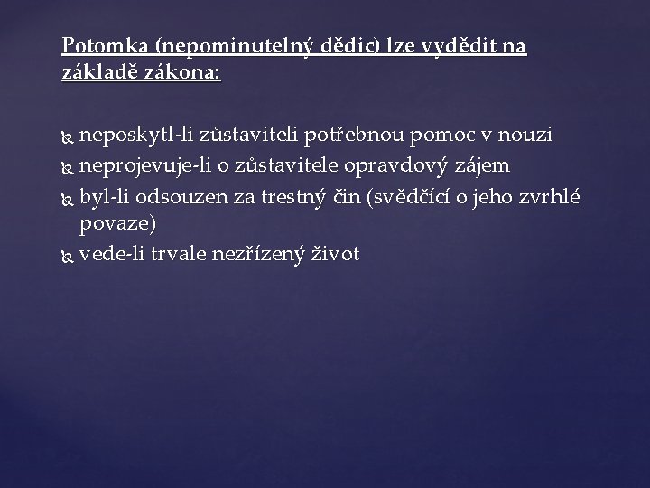 Potomka (nepominutelný dědic) lze vydědit na základě zákona: neposkytl-li zůstaviteli potřebnou pomoc v nouzi