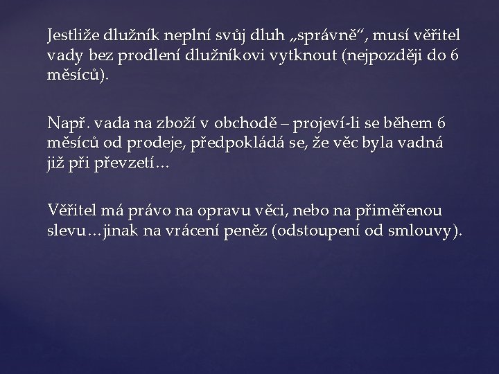 Jestliže dlužník neplní svůj dluh „správně“, musí věřitel vady bez prodlení dlužníkovi vytknout (nejpozději