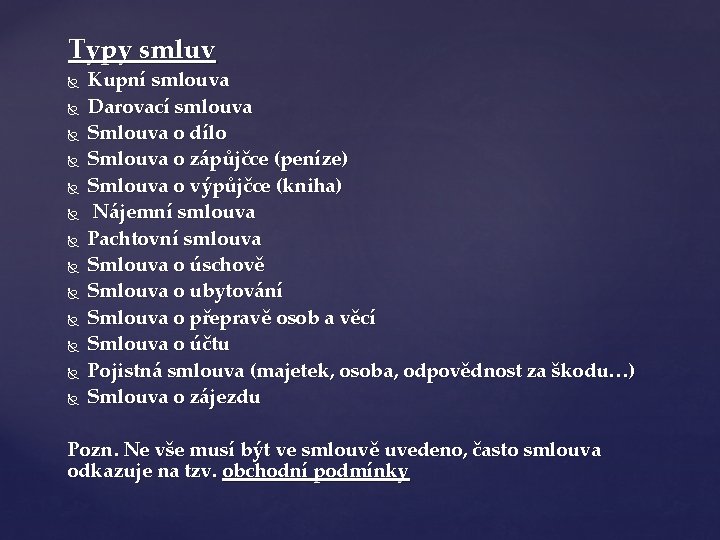 Typy smluv Kupní smlouva Darovací smlouva Smlouva o dílo Smlouva o zápůjčce (peníze) Smlouva