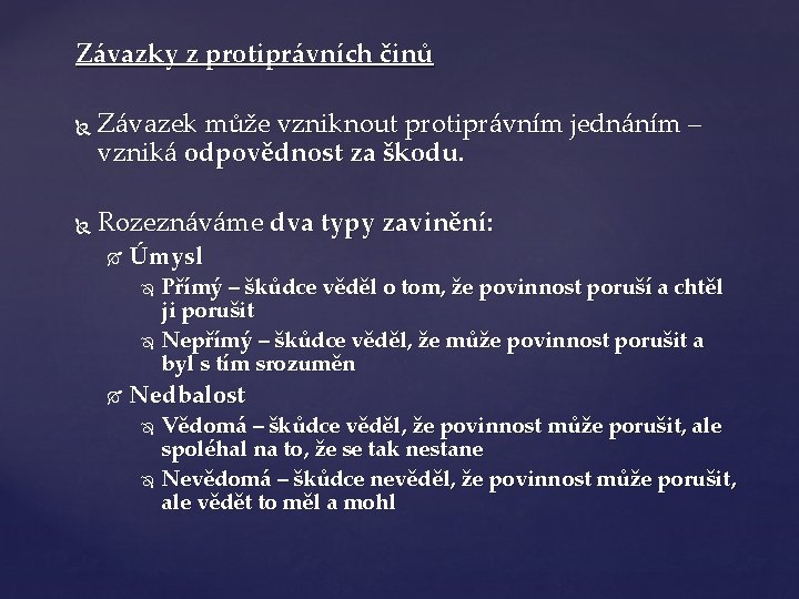 Závazky z protiprávních činů Závazek může vzniknout protiprávním jednáním – vzniká odpovědnost za škodu.