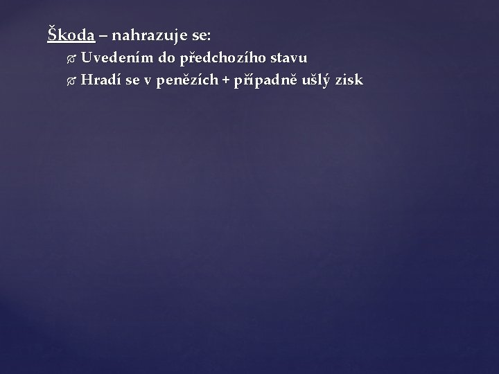 Škoda – nahrazuje se: Uvedením do předchozího stavu Hradí se v penězích + případně