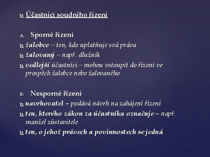  Účastníci soudního řízení Sporné řízení žalobce – ten, kdo uplatňuje svá práva žalovaný