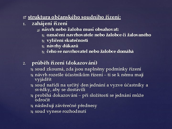  1. struktura občanského soudního řízení: zahájení řízení návrh nebo žaloba musí obsahovat: 2.