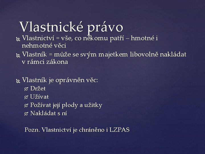 Vlastnické právo Vlastnictví = vše, co někomu patří – hmotné i nehmotné věci Vlastník