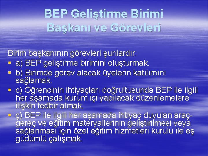 BEP Geliştirme Birimi Başkanı ve Görevleri Birim başkanının görevleri şunlardır: § a) BEP geliştirme