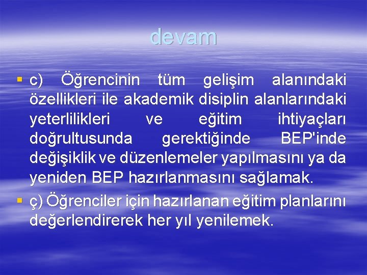 devam § c) Öğrencinin tüm gelişim alanındaki özellikleri ile akademik disiplin alanlarındaki yeterlilikleri ve