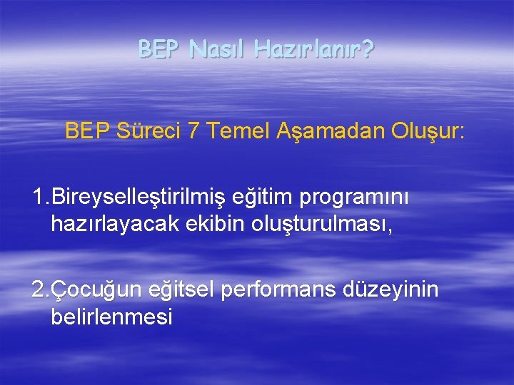 BEP Nasıl Hazırlanır? BEP Süreci 7 Temel Aşamadan Oluşur: 1. Bireyselleştirilmiş eğitim programını hazırlayacak