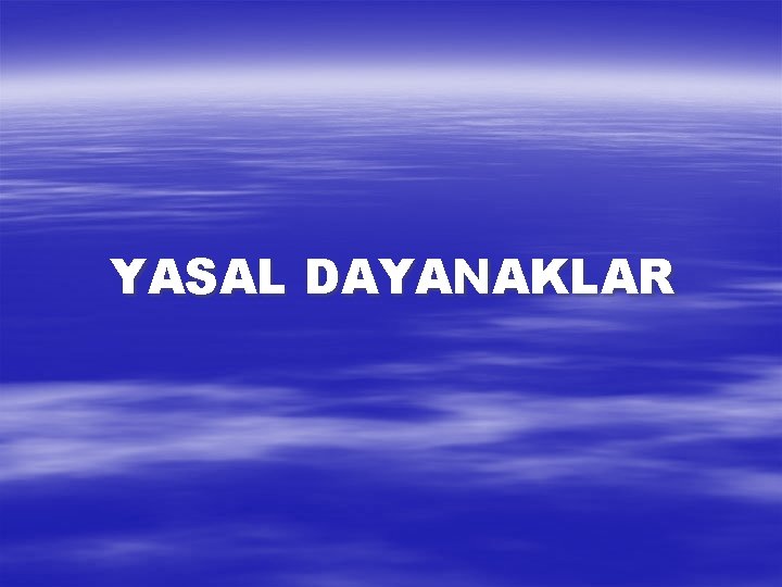 YASAL DAYANAKLAR 