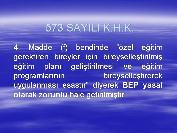 573 SAYILI K. H. K. 4. Madde (f) bendinde “özel eğitim gerektiren bireyler için