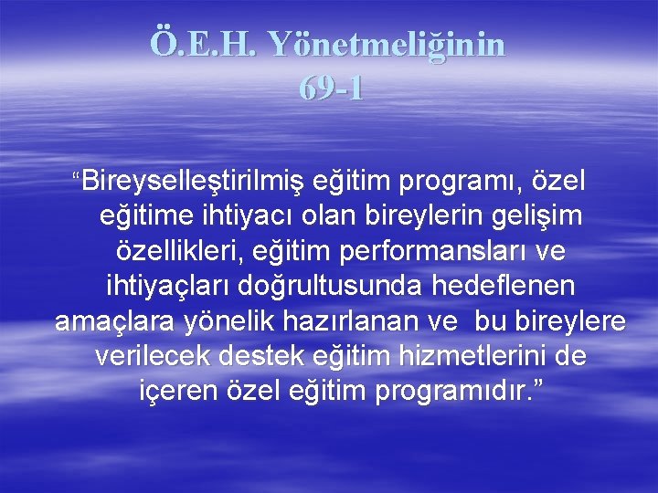 Ö. E. H. Yönetmeliğinin 69 -1 “Bireyselleştirilmiş eğitim programı, özel eğitime ihtiyacı olan bireylerin