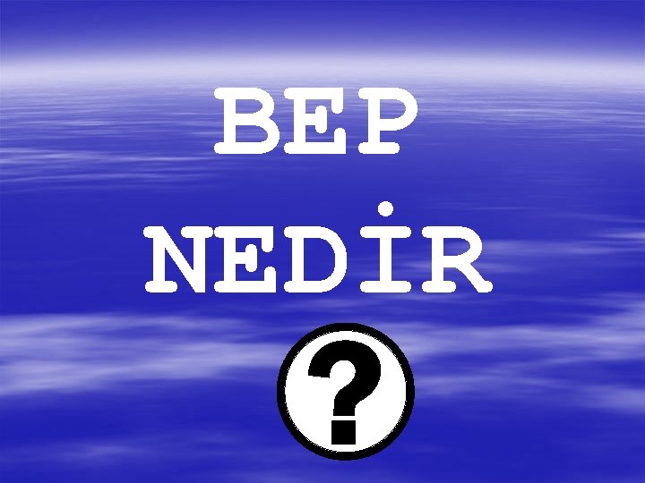 BEP NEDİR 