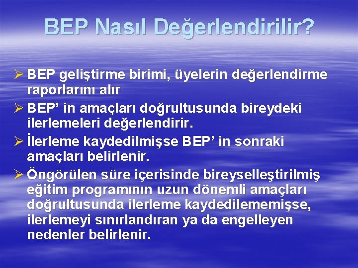 BEP Nasıl Değerlendirilir? Ø BEP geliştirme birimi, üyelerin değerlendirme raporlarını alır Ø BEP’ in