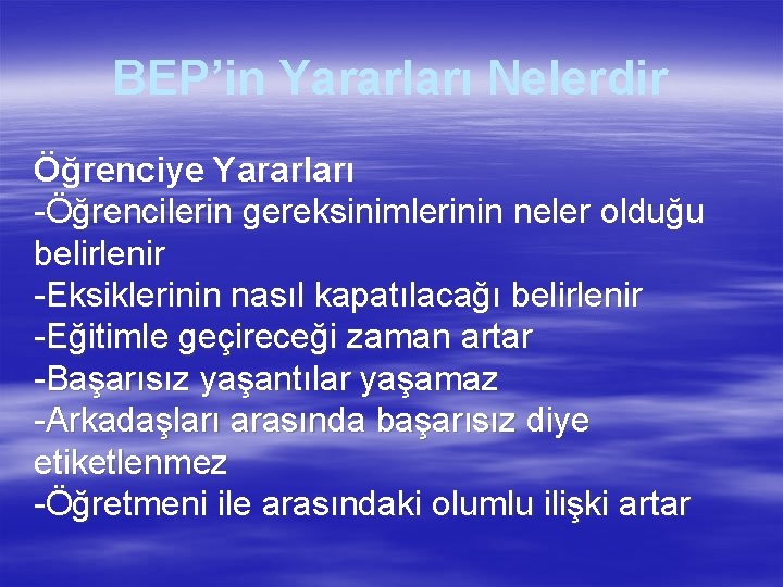 BEP’in Yararları Nelerdir Öğrenciye Yararları -Öğrencilerin gereksinimlerinin neler olduğu belirlenir -Eksiklerinin nasıl kapatılacağı belirlenir