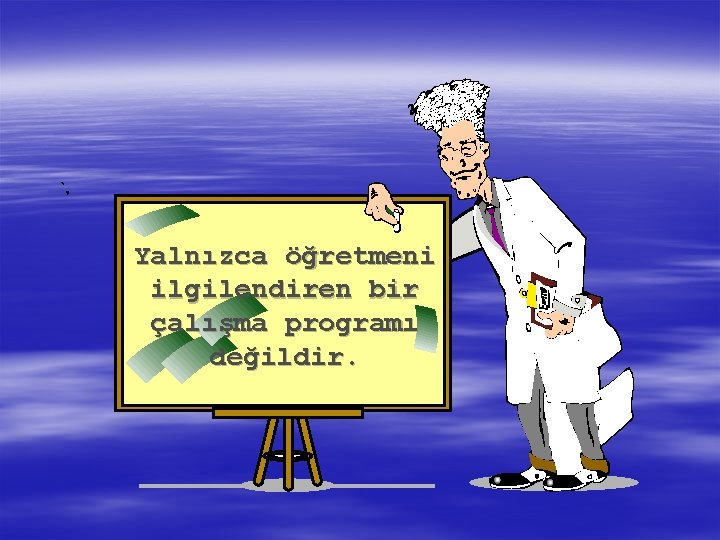 Yalnızca öğretmeni ilgilendiren bir çalışma programı değildir. 