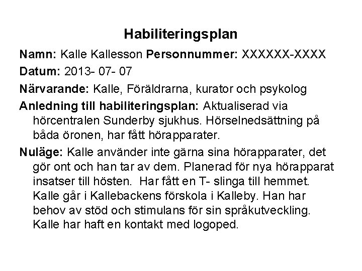 Habiliteringsplan Namn: Kallesson Personnummer: XXXXXX-XXXX Datum: 2013 - 07 Närvarande: Kalle, Föräldrarna, kurator och