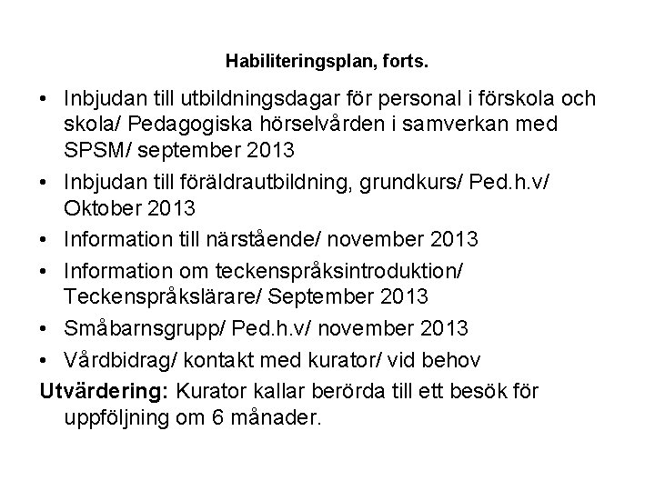 Habiliteringsplan, forts. • Inbjudan till utbildningsdagar för personal i förskola och skola/ Pedagogiska hörselvården