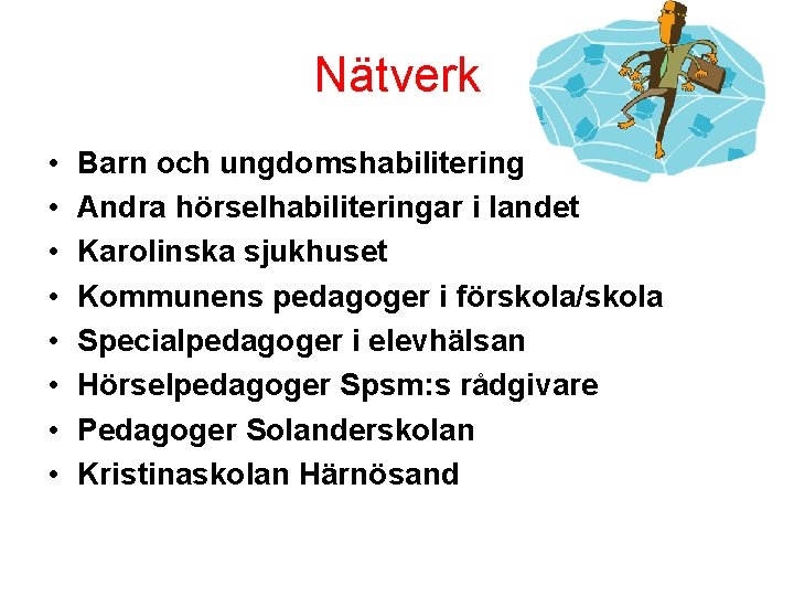 Nätverk • • Barn och ungdomshabilitering Andra hörselhabiliteringar i landet Karolinska sjukhuset Kommunens pedagoger