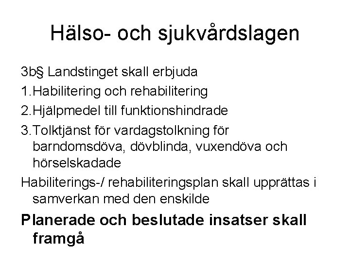 Hälso- och sjukvårdslagen 3 b§ Landstinget skall erbjuda 1. Habilitering och rehabilitering 2. Hjälpmedel