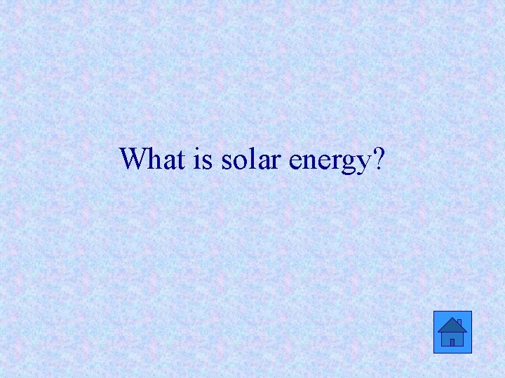 What is solar energy? 