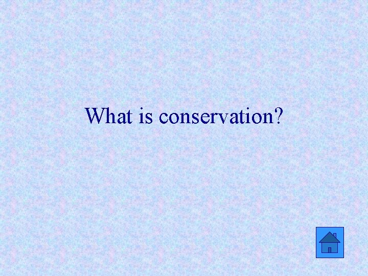 What is conservation? 