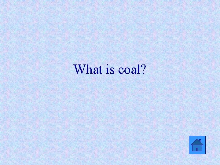 What is coal? 