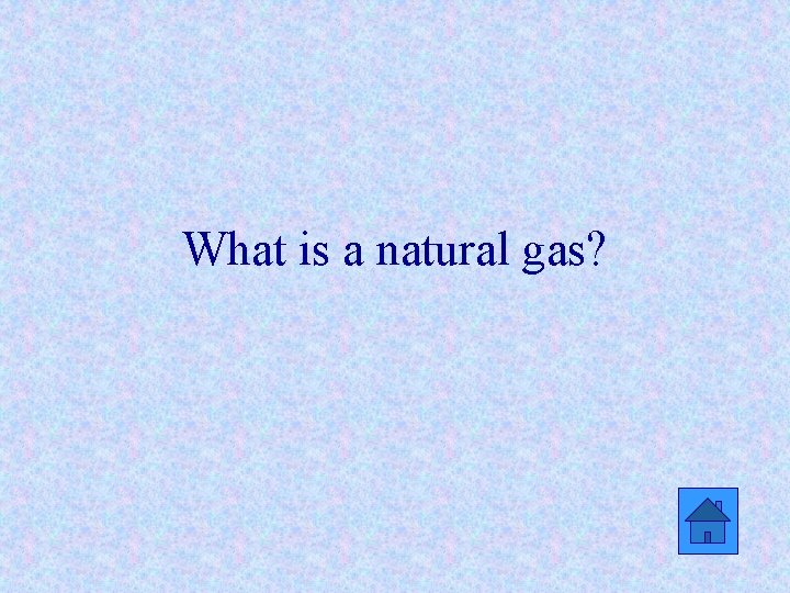 What is a natural gas? 