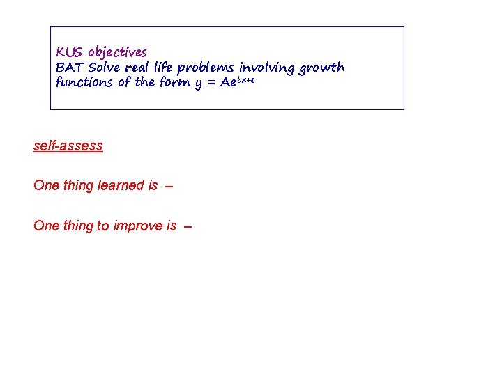 KUS objectives BAT Solve real life problems involving growth functions of the form y