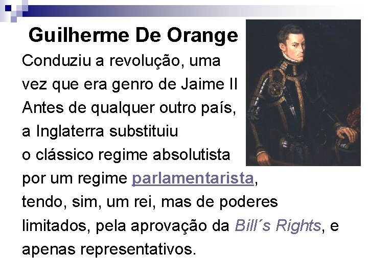 Guilherme De Orange Conduziu a revolução, uma vez que era genro de Jaime II