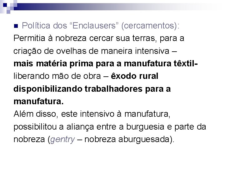 Política dos “Enclausers” (cercamentos): Permitia à nobreza cercar sua terras, para a criação de