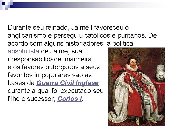 Durante seu reinado, Jaime I favoreceu o anglicanismo e perseguiu católicos e puritanos. De