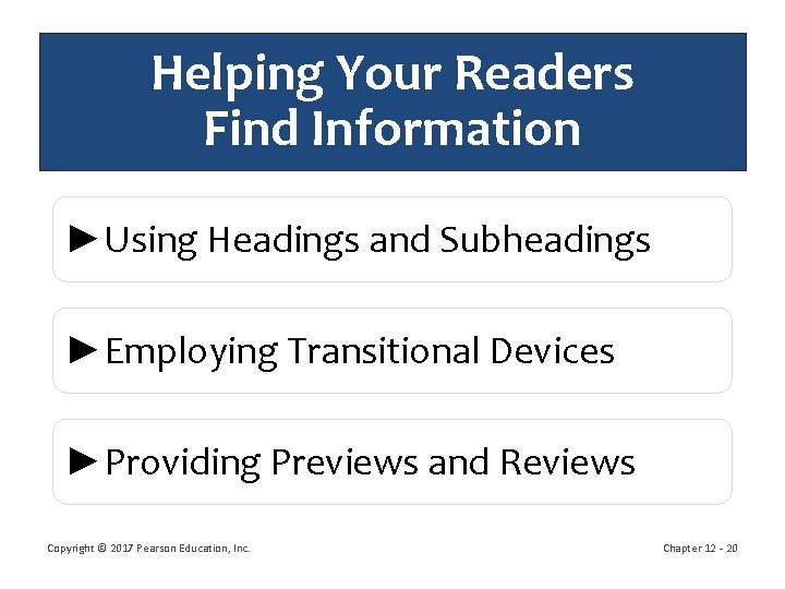 Helping Your Readers Find Information ►Using Headings and Subheadings ►Employing Transitional Devices ►Providing Previews