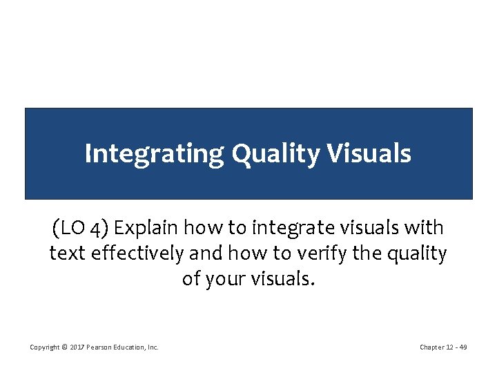 Integrating Quality Visuals (LO 4) Explain how to integrate visuals with text effectively and