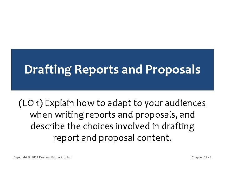 Drafting Reports and Proposals (LO 1) Explain how to adapt to your audiences when