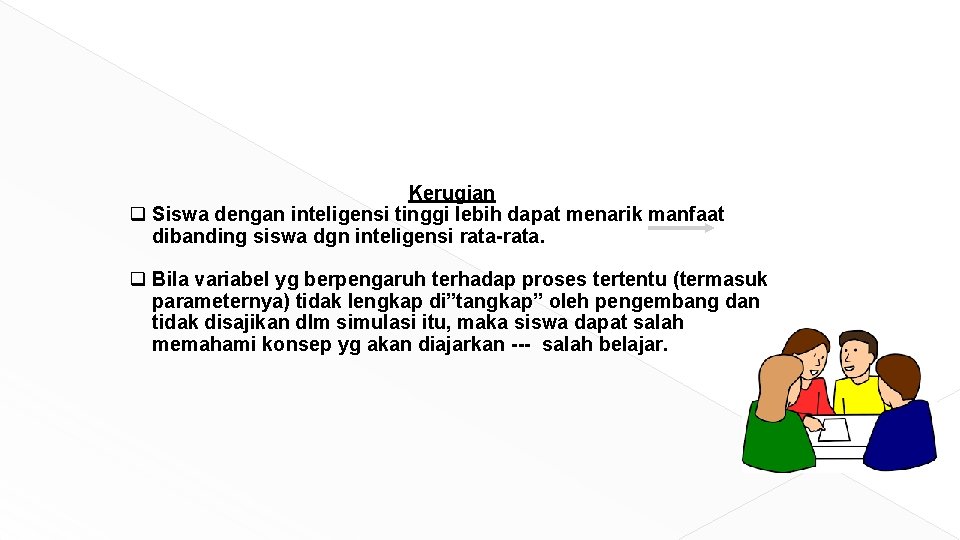 Kerugian q Siswa dengan inteligensi tinggi lebih dapat menarik manfaat dibanding siswa dgn inteligensi