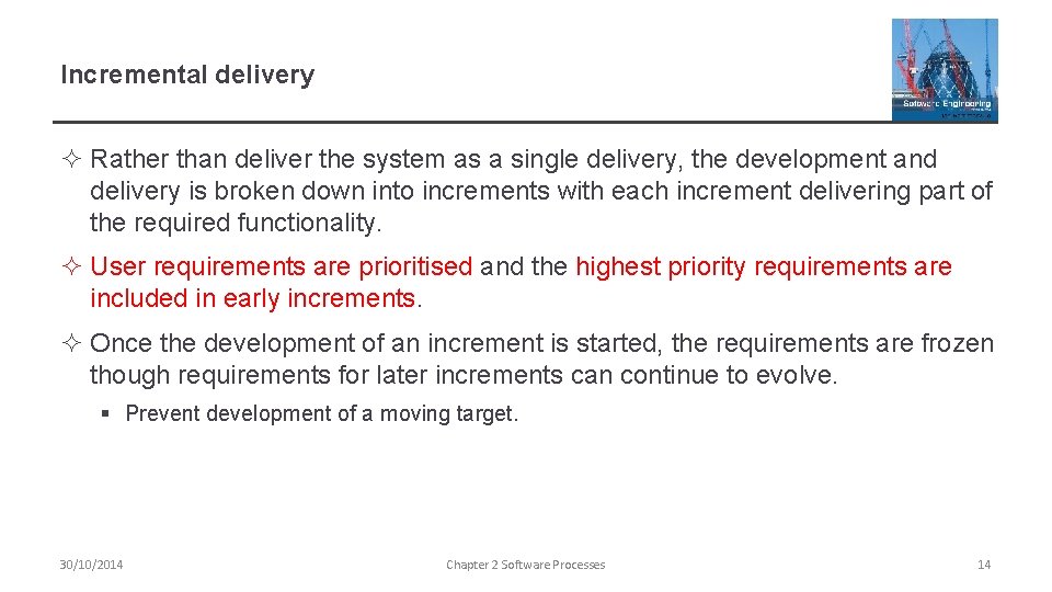 Incremental delivery ² Rather than deliver the system as a single delivery, the development