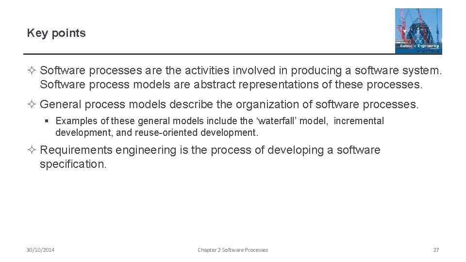 Key points ² Software processes are the activities involved in producing a software system.