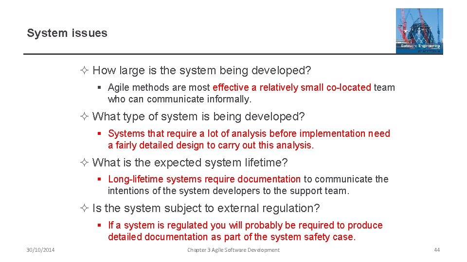 System issues ² How large is the system being developed? § Agile methods are